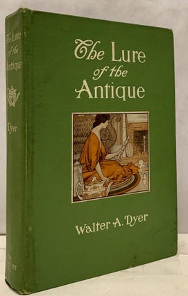 Item #1013 The Lure of the Antique. Walter A. Dyer
