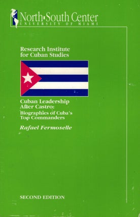 Item #10532 Cuban Leadership After Castro: Biographies of Cuba's Top Commanders. Rafael Fermoselle