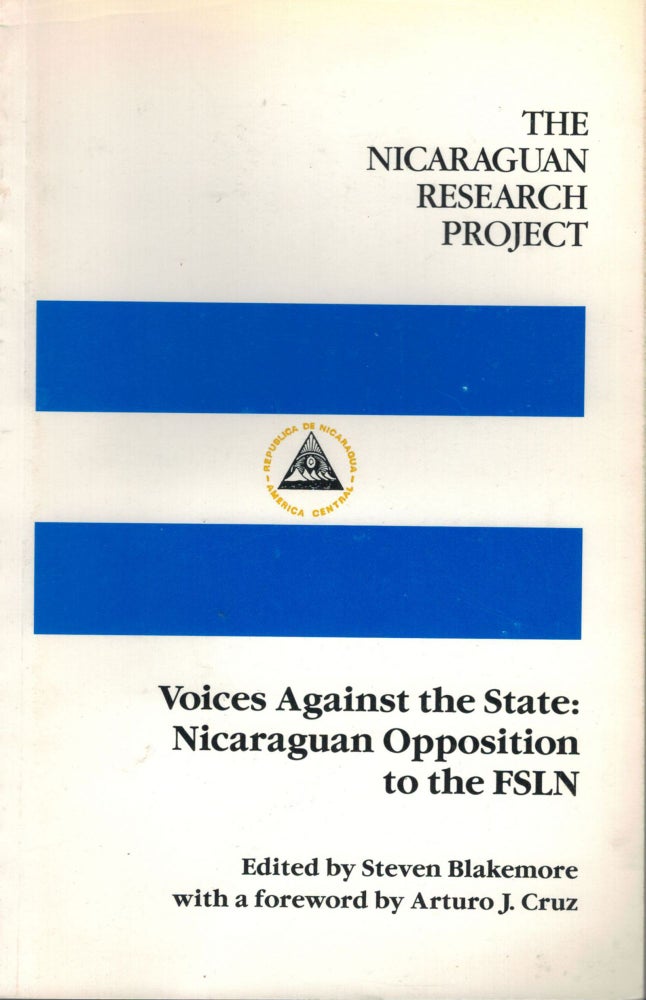 Item #10533 The Nicaraguan Research Project Voices Against The State: Nicaraguan Opposition to The FSLN. Steven Blackmore.