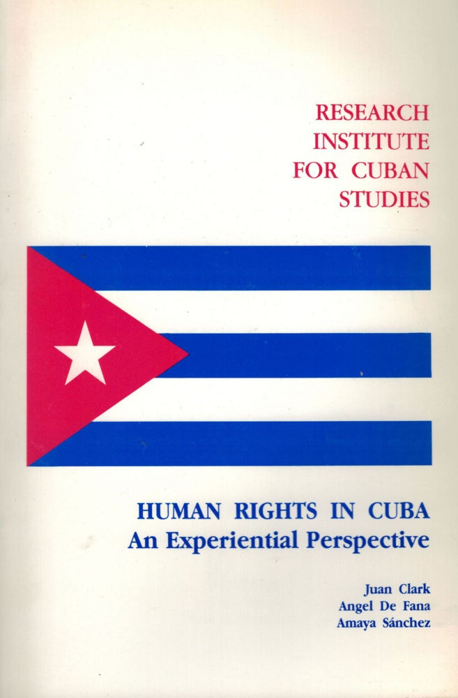 Item #10534 Human Rights in Cuba An Experiential Perspective. Juan Clark, Angel De Fana, Amaya Sanchez.