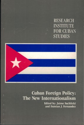 Item #10535 Cuban Foreign Policy: The New Internationalism. Jaime Suchlicki, Damian J. Fernandez