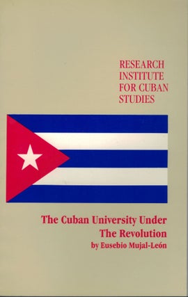 Item #10537 The Cuban University Under The Revolution. Eusebio Mujal-Leon
