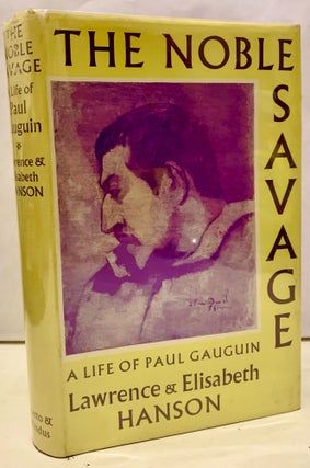 Item #11294 The Noble Savage A Life of Paul Gauguin. Lawrence Hanson, Elisabeth Hanson