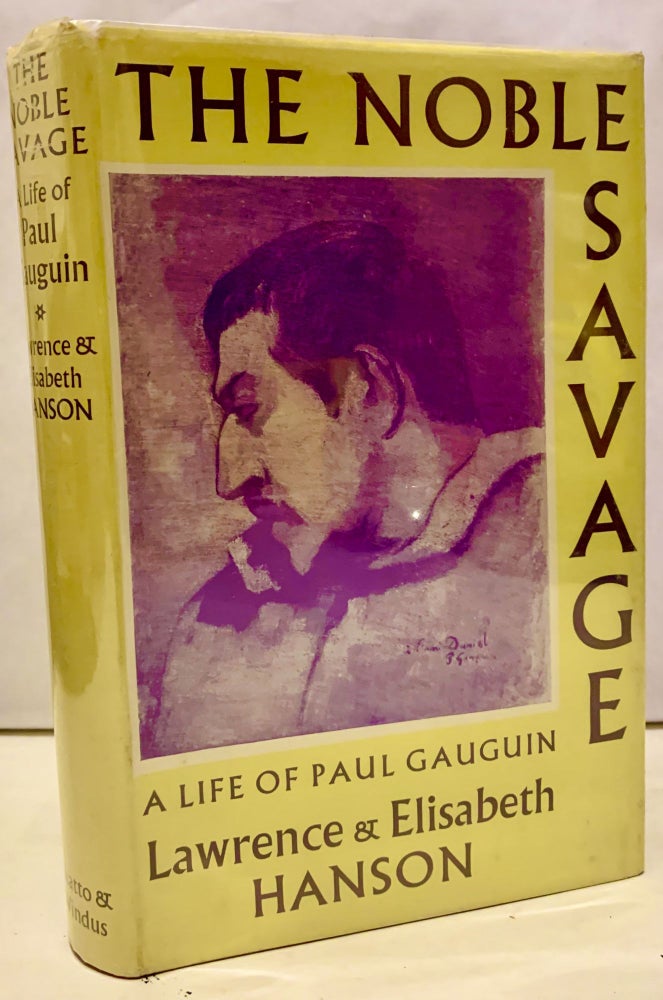 Item #11294 The Noble Savage A Life of Paul Gauguin. Lawrence Hanson, Elisabeth Hanson.