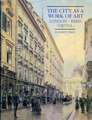 Item #11464 The City As A Work of Art London * Paris * Vienna. Donald J. Olsen