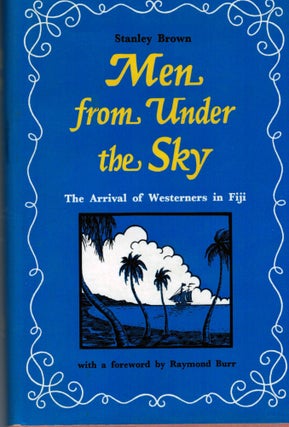 Item #12077 Men from Under the Sky The Arrival of Westerners In Fiji. Stanley Brown