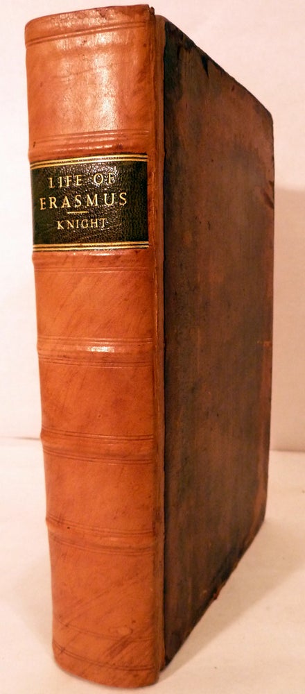 Item #12293 The Life of Erasmus, More particularly that part of it, which He spent in England; Wherein An Account is given of his Learned Friends, And the State of Religion and Learning At that Time in both our Universities. With An Appendix Containing several Original Papers. Samuel Knight.