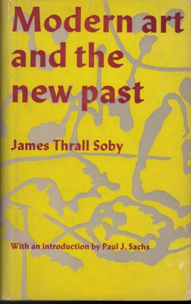 Item #1447 Modern art and the new past. James Thrall Soby
