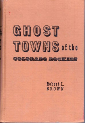 Item #15023 Ghost Towns of the Colorado Rockies. Robert Brown