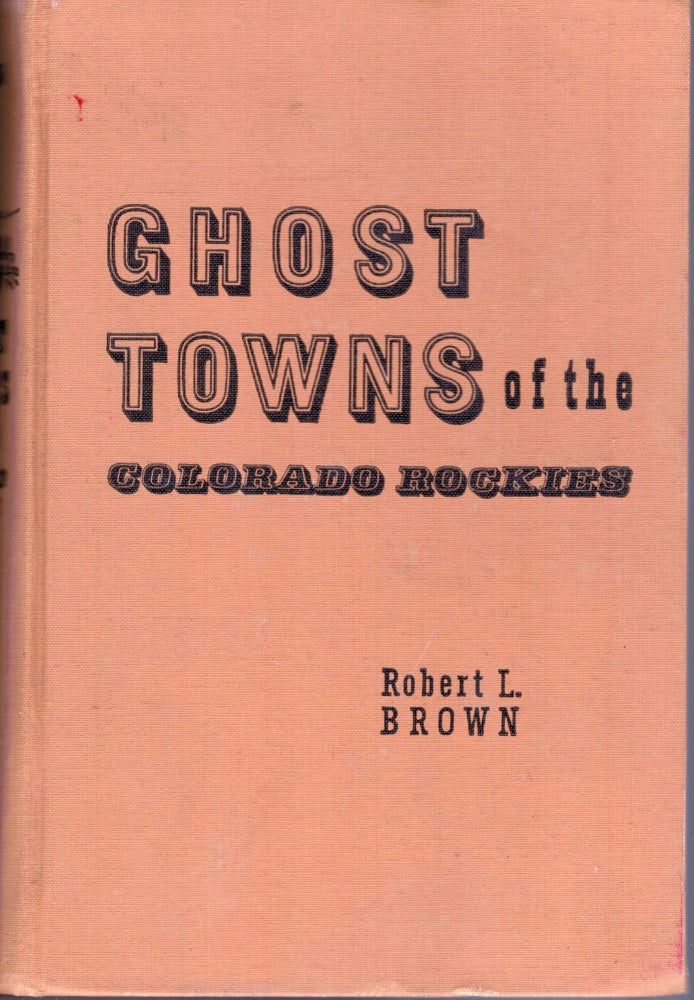 Item #15023 Ghost Towns of the Colorado Rockies. Robert Brown.