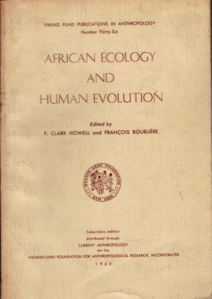 Item #15027 African Ecology and Human Evolution. F. Clark Howell, Francois Bourliere