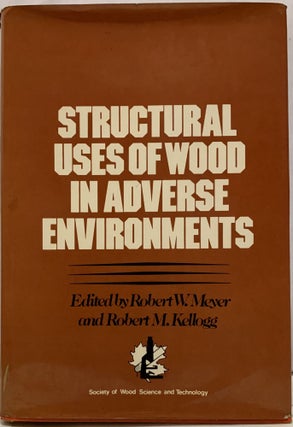 Item #15153 Structural Use of Wood in Adverse Environments. Robert W. Meyer, Robert M. Kellogg
