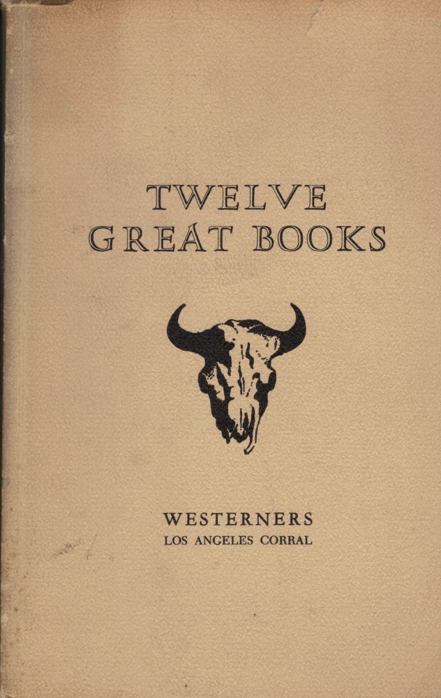Item #15179 Twelve Great Books; A Guide to the Subject Matter and Authors of the First Twelve Brand Books issued by The Los Angeles Corral of the Westerners. E. I. Edwards.