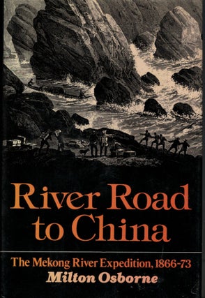 Item #15350 River Road to China The Mekong River Expedition 1866-1873. Milton Osborne