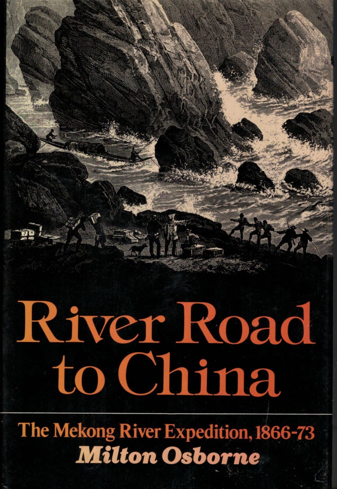 Item #15350 River Road to China The Mekong River Expedition 1866-1873. Milton Osborne.