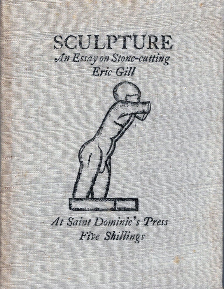Item #15647 Sculpture An Essay on Stone-cutting with a preface about God. Eric Gill.