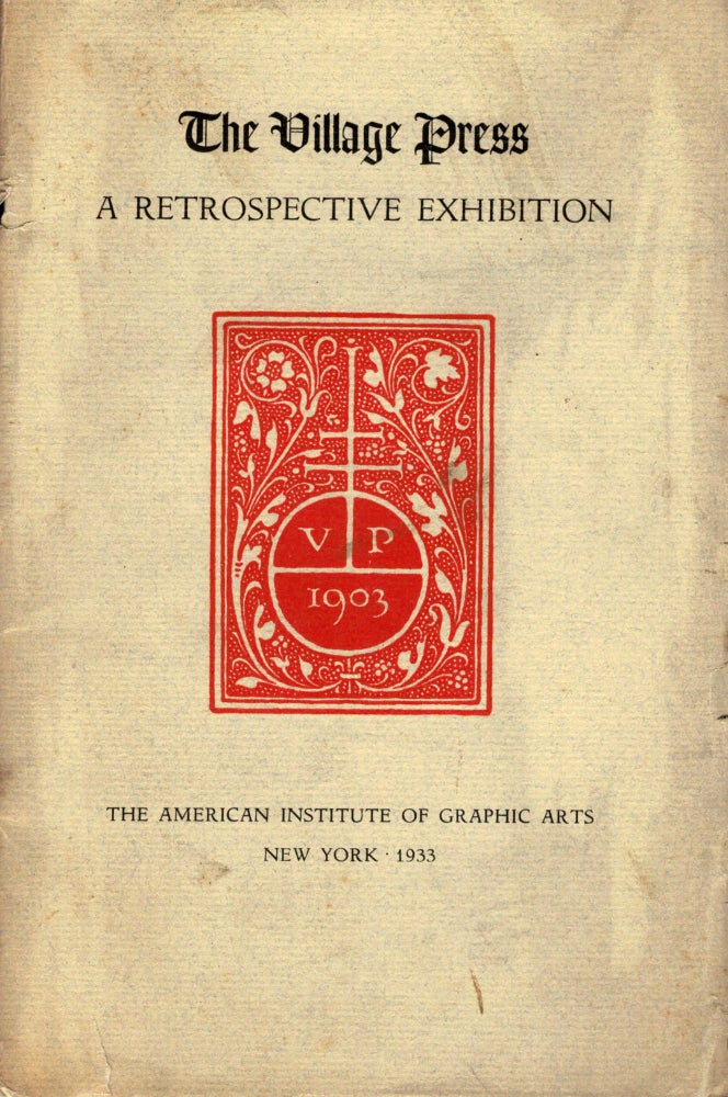 Item #15820 The Village Press A Retrospective Exhibitiion 1903-1933. American Institute of Graphic Arts.