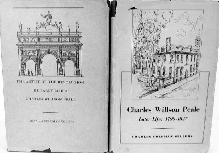 Item #15895 The Artist Of the Revolution The Early Life Of Charles Wilson Peale [Vol.1] & Charles Willson Peale Later Life: 1790-1827 [Vol.II]. Charles Coleman Sellers.