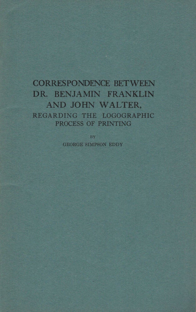 Item #16317 Correspondence Between Dr. Benjamin Franklin And John Walter, Regarding The Logographic Process Of Printing. George Simpson Eddy.