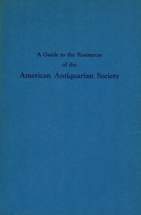Item #16318 A Guide to the Resources of the American Antiquarian Society A National Library Of...