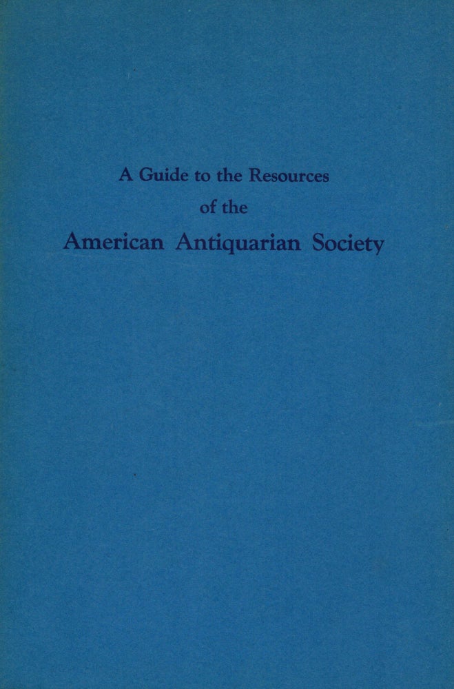 Item #16318 A Guide to the Resources of the American Antiquarian Society A National Library Of American History. American Antiquarian Society.