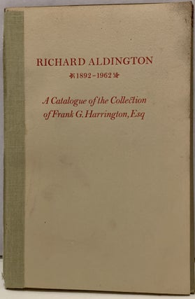Item #16353 Richard Aldington 1892-1962 A Catalogue of The Frank G. Harrington Collection of...