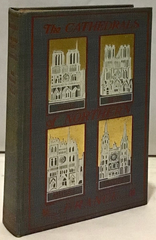 Item #16414 The Cathedrals of Northern France. Francis Miltoun.