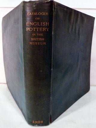 Item #16612 Catalogue Of The Collection Of English Pottery In The Department Of British And...