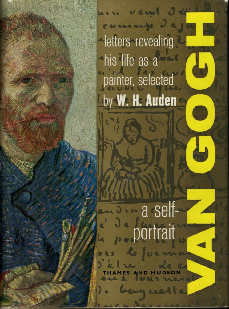 Item #1680 Van Gogh a self-portrait Letters revealing his life as a painter. W. H. Auden.