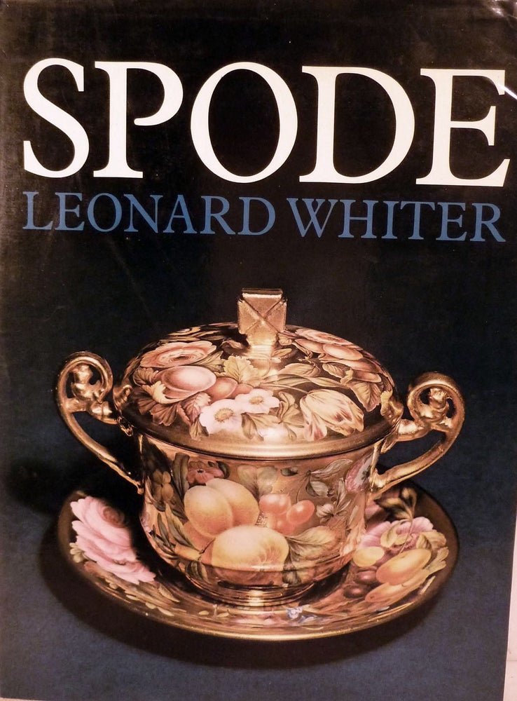 Item #16843 Spode: A History Of The Family, Factory, And Wares From 1733-1833. Leonard Whiter.