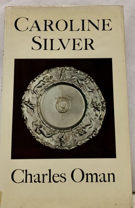 Item #16850 Caroline Silver 1625-1688. Charles Oman
