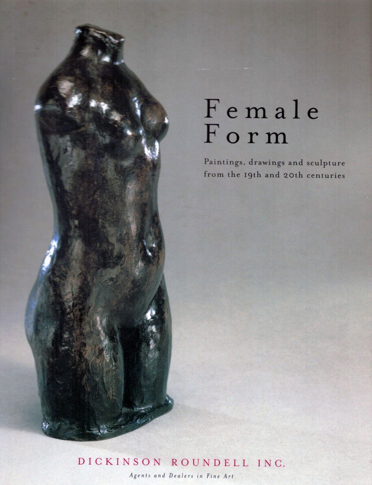Item #16869 Female Form Paintings, drawings and sculpture from the 19th and 20th centuries. Dickinson Roundell.