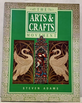 Item #17024 The Arts & Crafts Movement. Steven Adams