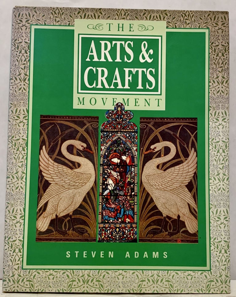 Item #17024 The Arts & Crafts Movement. Steven Adams.