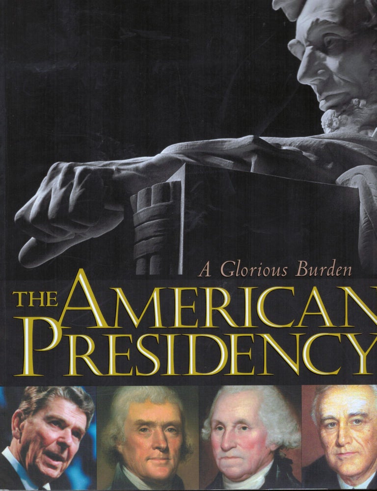 Item #17095 The American Presidency A Glorious Burden. Lonnie G. Bunch III.
