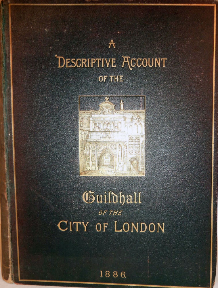 Item #17288 A Descriptive Account Of The Guildhall Of The City Of London: Its History And Associations, Compiled From Original Documents. With Fac-Simile Charters, Maps, And Other Illustrations. John Edward Price.