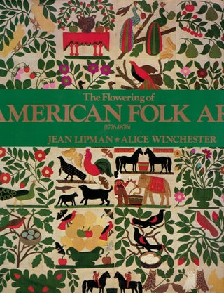 Item #17303 The Flowering of American Folk Art 1776-1876. Jean Lipman, Alice Winchester