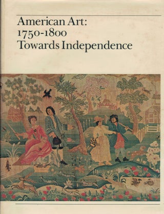 Item #1735 American Art: 1750-1800 Towards Independence. C. F. Montgomery, P E. Kane