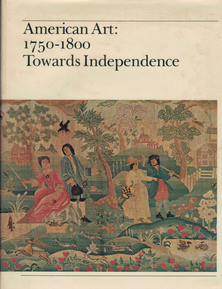 Item #1735 American Art: 1750-1800 Towards Independence. C. F. Montgomery, P E. Kane.