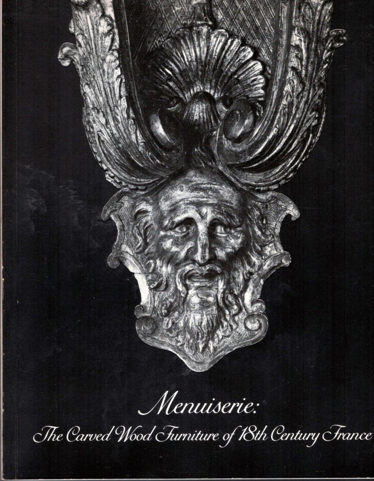 Item #17360 Menuiserie: The Carved Wood Furniture of 18th Century France. Penelope Hunter-Stiebel.