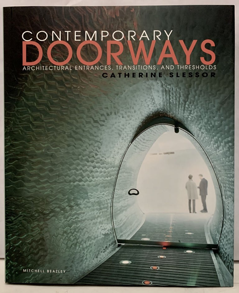 Item #17453 Contemporary Doorways Architectural Entrances, Transitions And Thresholds. Catherinne Slessor.