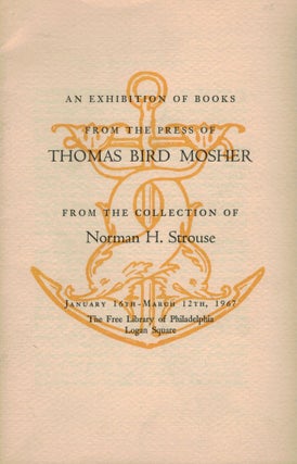 Item #17563 An Exhibition Of Books From The Press Of Thomas Bird Mosher From The Collection Of...