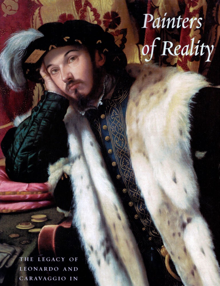 Item #17747 Painters of Reality The Legacy of Leonardo and Caravaggio in Lombardy. Andrea Bayer.