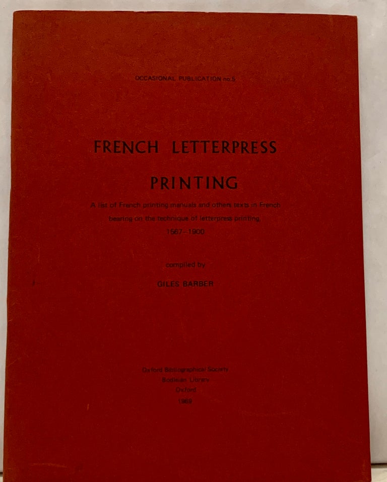Item #17751 French Letterpress Printing; A list of Fench printing manuals and other texts in French bearing on the technique of letterpress printing, 1567-1900. Giles Barbier.