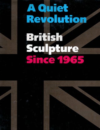 Item #17825 A Quiet Revolution British Sculpture Since 1965. Mary Jane Jacob
