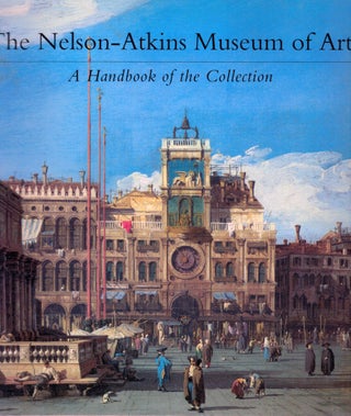 Item #17827 The Nelson-Atkins Museum of Art A Handbook of the Collection. Roger Ward, Patricia...