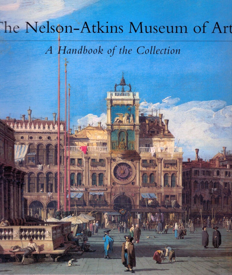 Item #17827 The Nelson-Atkins Museum of Art A Handbook of the Collection. Roger Ward, Patricia Fidler.