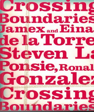 Item #17876 Crossing Boundaries: James and Einar de la Torre, Steven La Ponsie, Ronald Gonzalez....