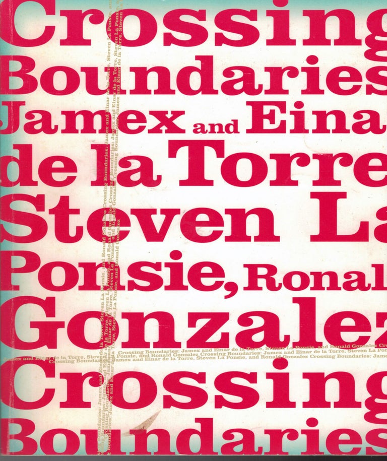 Item #17876 Crossing Boundaries: James and Einar de la Torre, Steven La Ponsie, Ronald Gonzalez. Max Schulz.