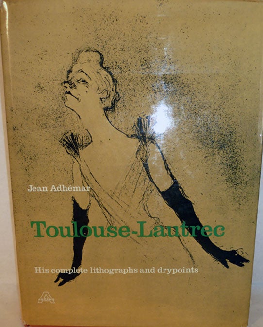 Item #1790 Toulouse-Lautrec His Complete Lithographs and Drypoints. Jean Adhemar.